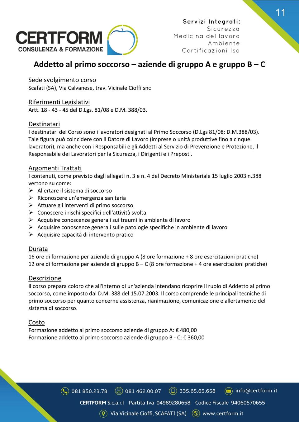 Responsabile dei Lavoratori per la Sicurezza, i Dirigenti e i Preposti. I contenuti, come previsto dagli allegati n. 3 e n. 4 del Decreto Ministeriale 15 luglio 2003 n.