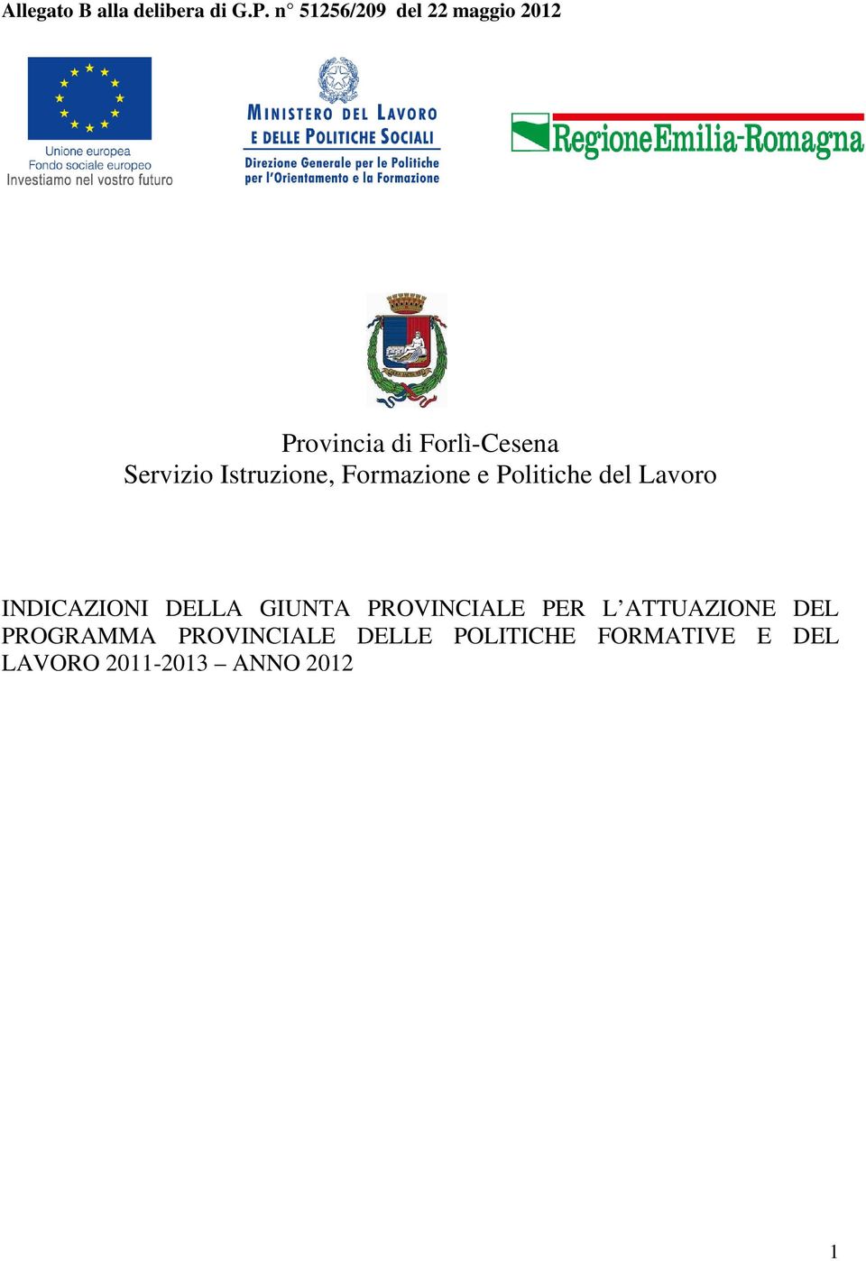 Istruzione, Formazione e Politiche del Lavoro INDICAZIONI DELLA GIUNTA