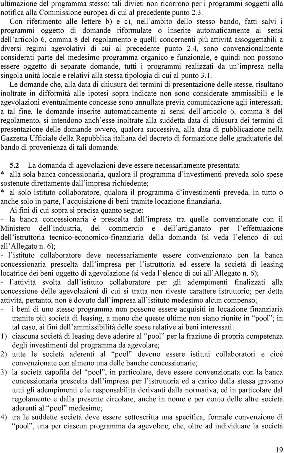 regolamento e quelli concernenti più attività assoggettabili a diversi regimi agevolativi di cui al precedente punto 2.