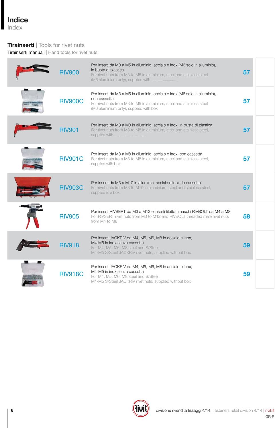 .. 57 RIV900C Per inserti a M3 a M5 in alluminio, acciaio e inox (M6 solo in alluminio), con cassetta For rivet nuts from M3 to M5 in aluminium, steel an stainless steel (M6 aluminium only), supplie