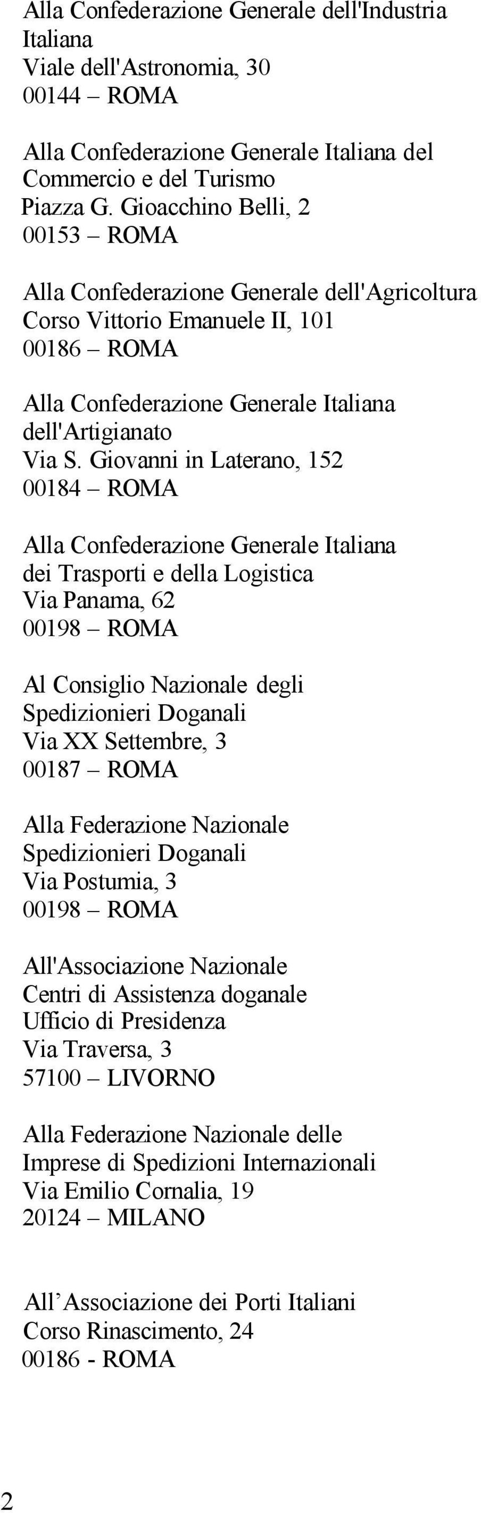 Giovanni in Laterano, 152 00184 ROMA Alla Confederazione Generale Italiana dei Trasporti e della Logistica Via Panama, 62 00198 ROMA Al Consiglio Nazionale degli Spedizionieri Doganali Via XX