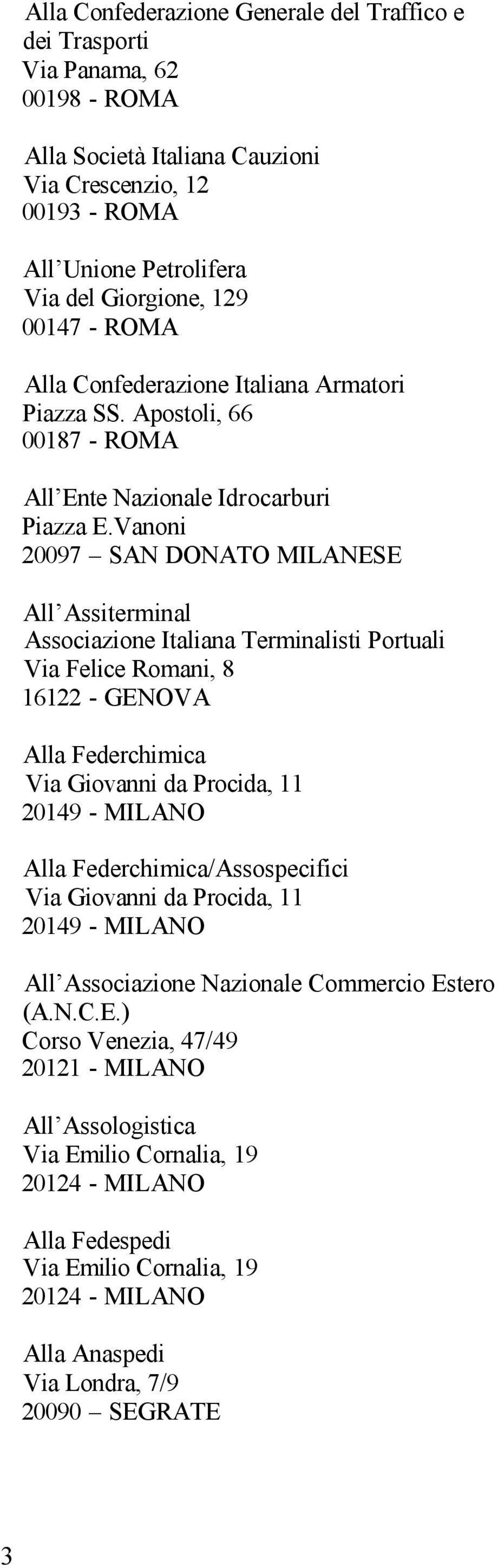 Vanoni 20097 SAN DONATO MILANESE All Assiterminal Associazione Italiana Terminalisti Portuali Via Felice Romani, 8 16122 - GENOVA Alla Federchimica Via Giovanni da Procida, 11 20149 - MILANO Alla