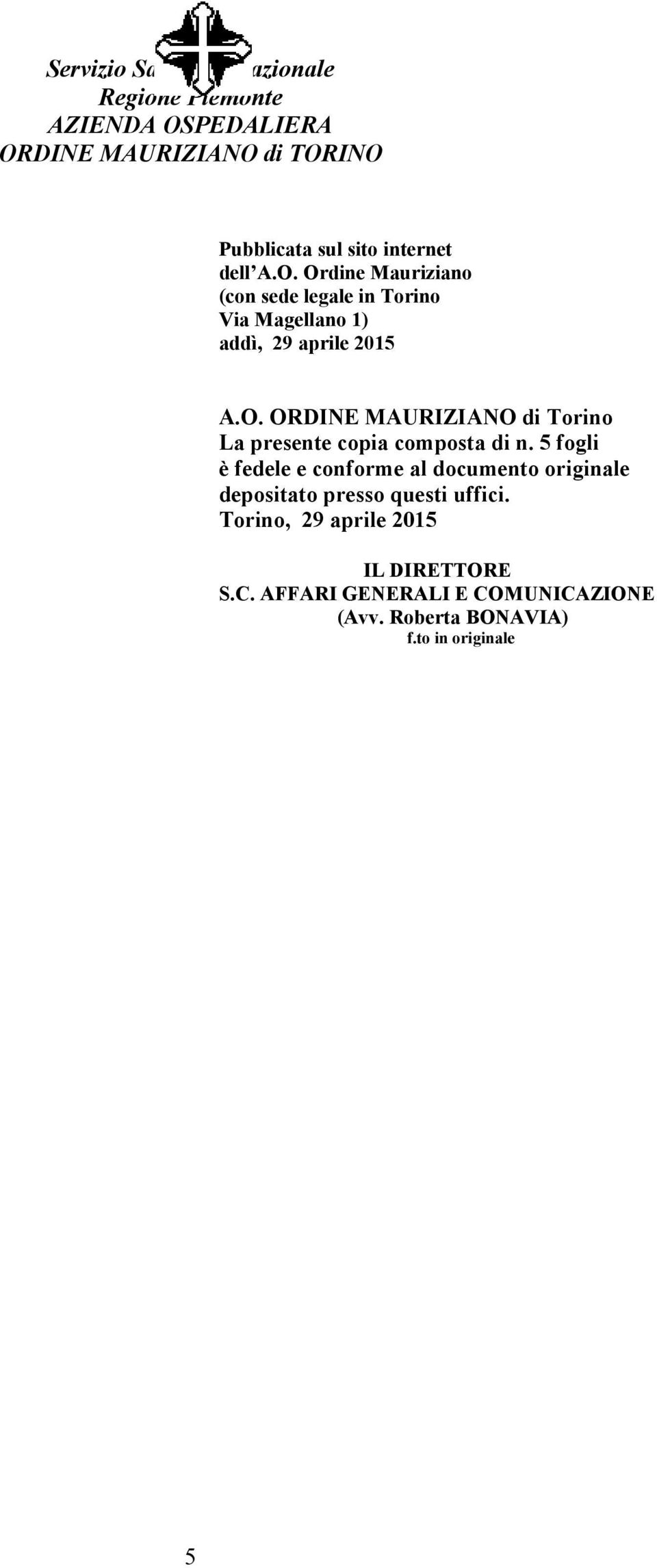 5 fogli è fedele e conforme al documento originale depositato presso questi uffici.