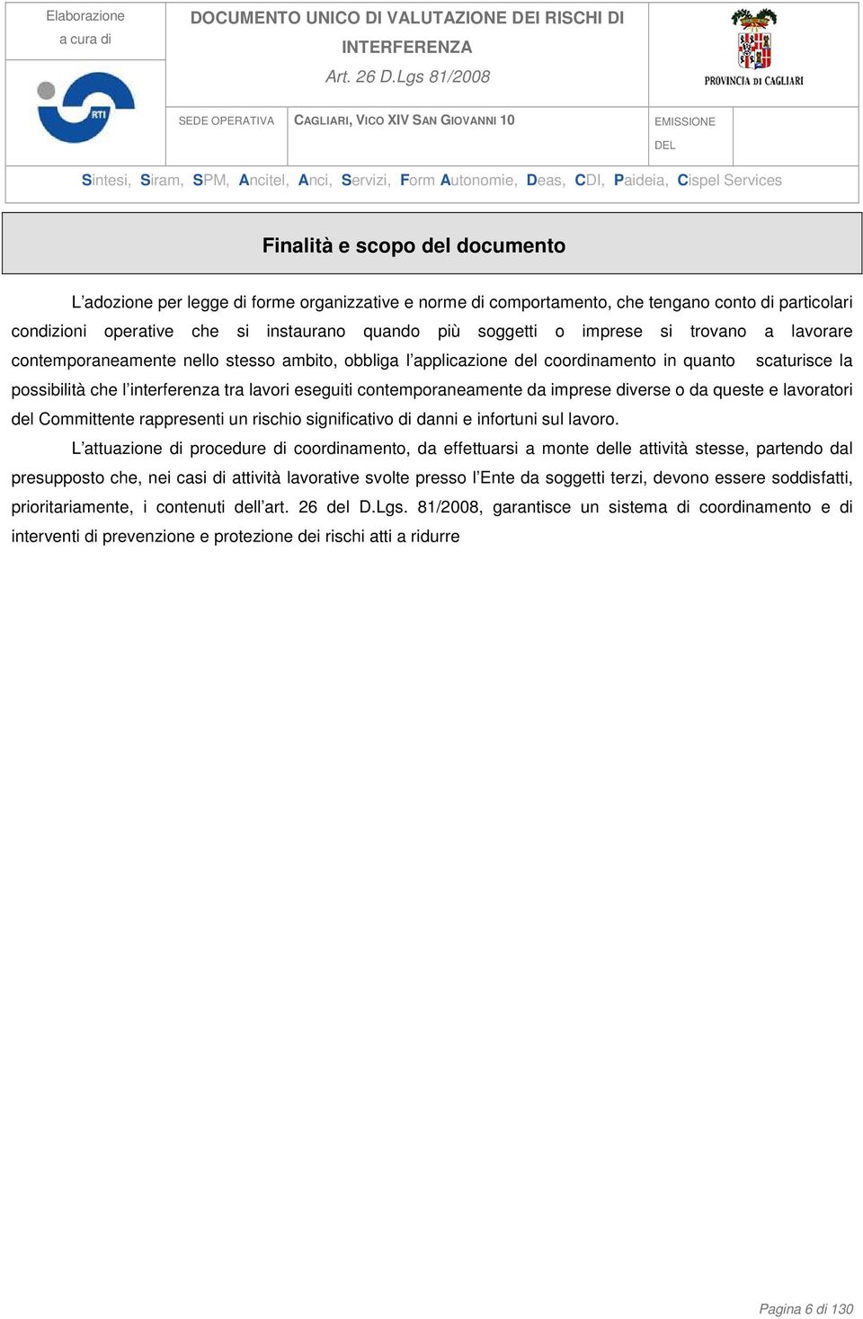 contemporaneamente da imprese diverse o da queste e lavoratori del Committente rappresenti un rischio significativo di danni e infortuni sul lavoro.