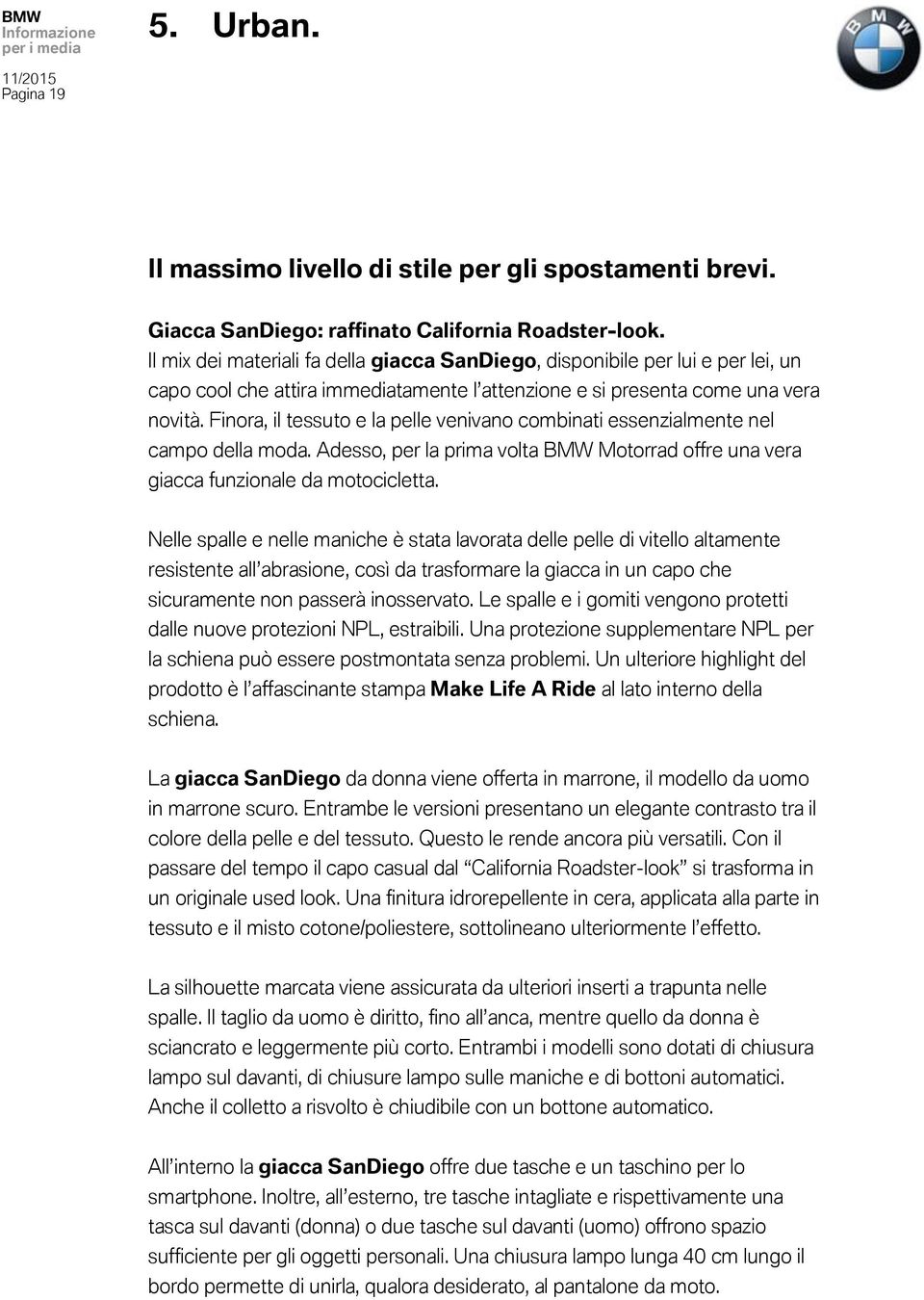 Finora, il tessuto e la pelle venivano combinati essenzialmente nel campo della moda. Adesso, per la prima volta BMW Motorrad offre una vera giacca funzionale da motocicletta.