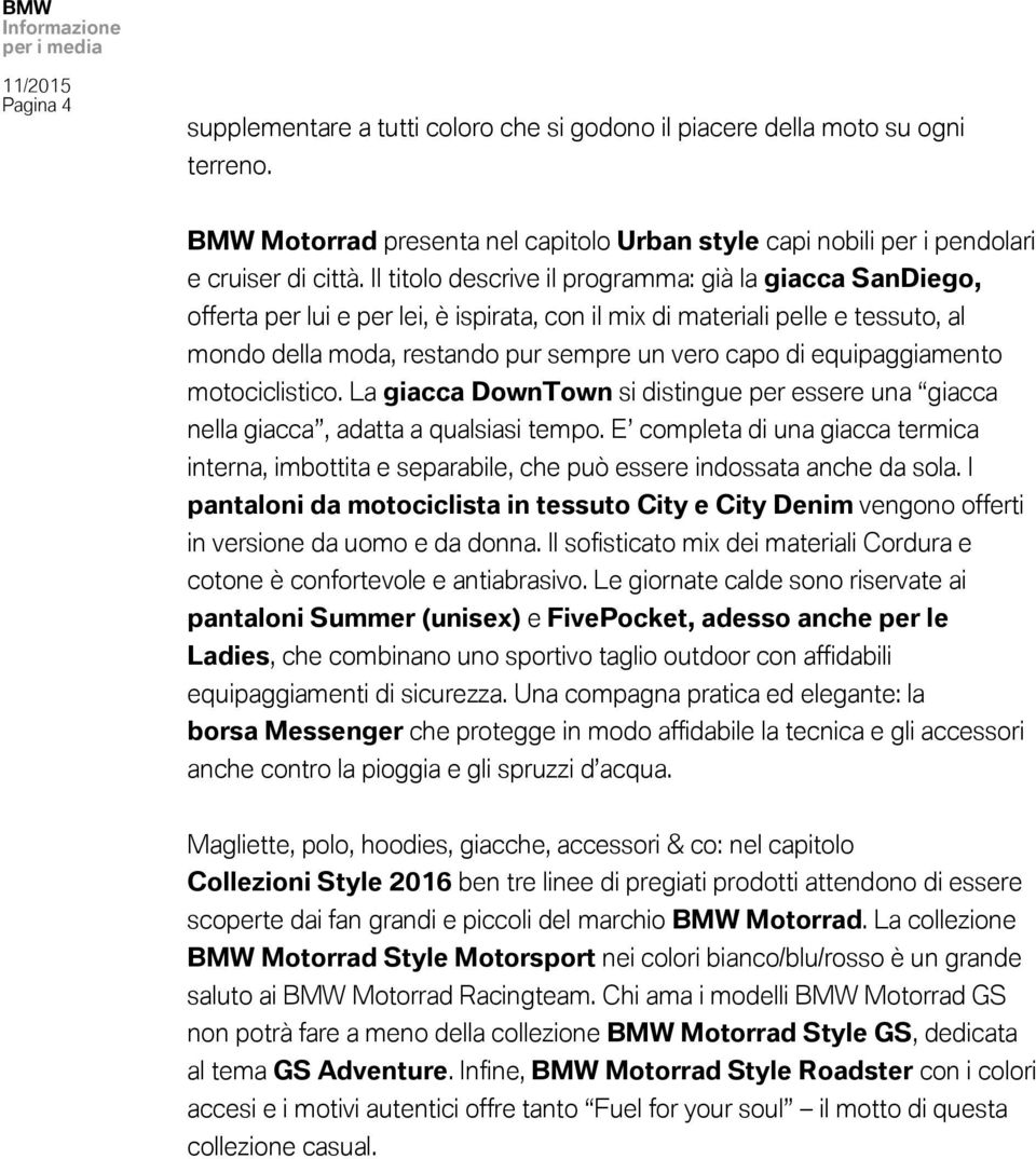 equipaggiamento motociclistico. La giacca DownTown si distingue per essere una giacca nella giacca, adatta a qualsiasi tempo.