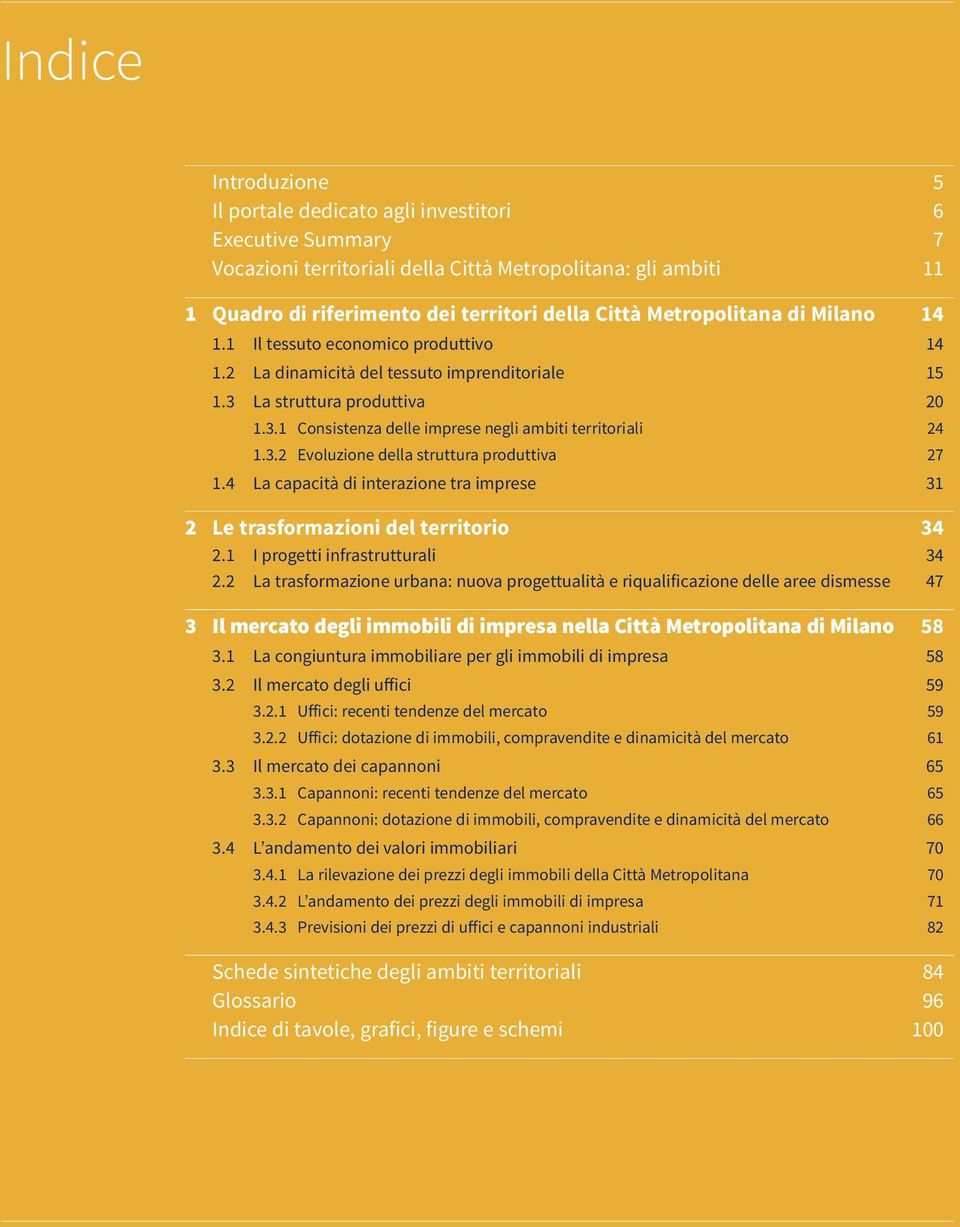 3.2 Evoluzione della struttura produttiva 27 1.4 La capacità di interazione tra imprese 31 2 Le trasformazioni del territorio 34 2.1 I progetti infrastrutturali 34 2.