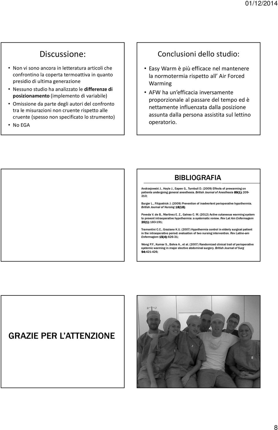 Easy Warm è più efficace nel mantenere la normotermia rispetto all Air Forced Warming AFW ha un efficacia inversamente proporzionale al passare del tempo ed è nettamente influenzata dalla posizione