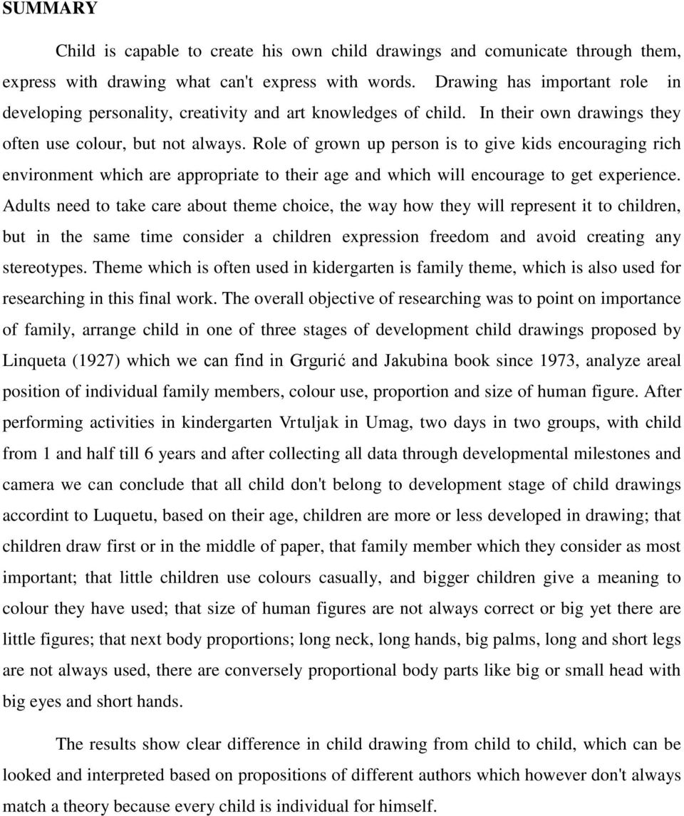 Role of grown up person is to give kids encouraging rich environment which are appropriate to their age and which will encourage to get experience.