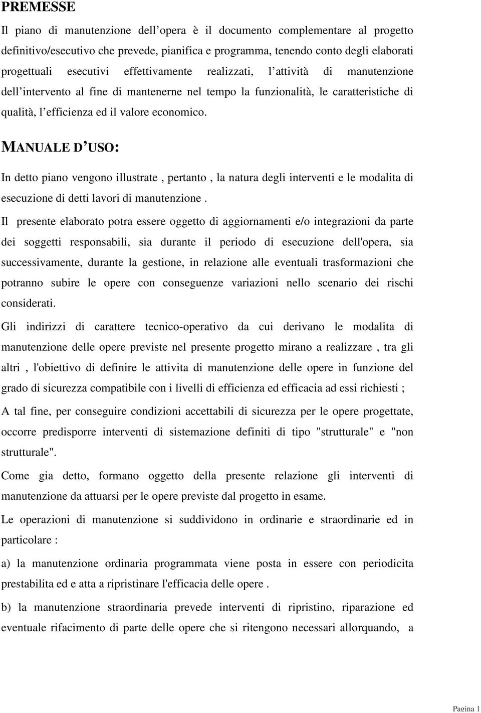 MANUALE D USO: In detto piano vengono illustrate, pertanto, la natura degli interventi e le modalita di esecuzione di detti lavori di manutenzione.