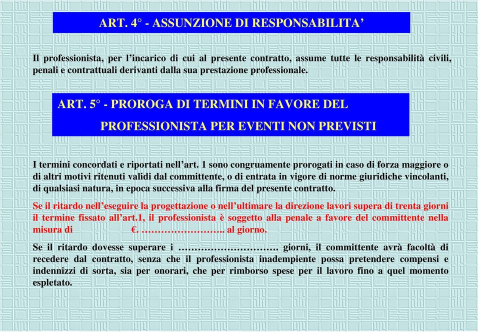 1 sono congruamente prorogati in caso di forza maggiore o di altri motivi ritenuti validi dal committente, o di entrata in vigore di norme giuridiche vincolanti, di qualsiasi natura, in epoca