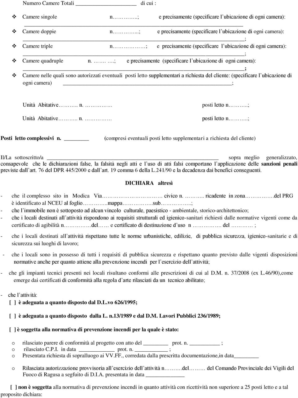 ..; e precisamente (specificare l ubicazine di gni camera): Camere nelle quali sn autrizzati eventuali psti lett supplementari a richiesta del cliente: (specificare l ubicazine di gni camera) ; Unità