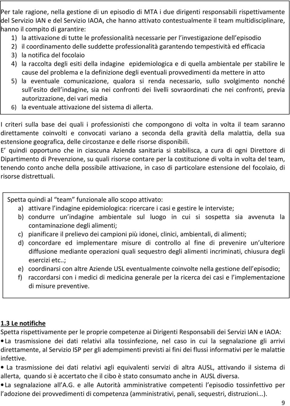 ed efficacia 3) la notifica del focolaio 4) la raccolta degli esiti della indagine epidemiologica e di quella ambientale per stabilire le cause del problema e la definizione degli eventuali