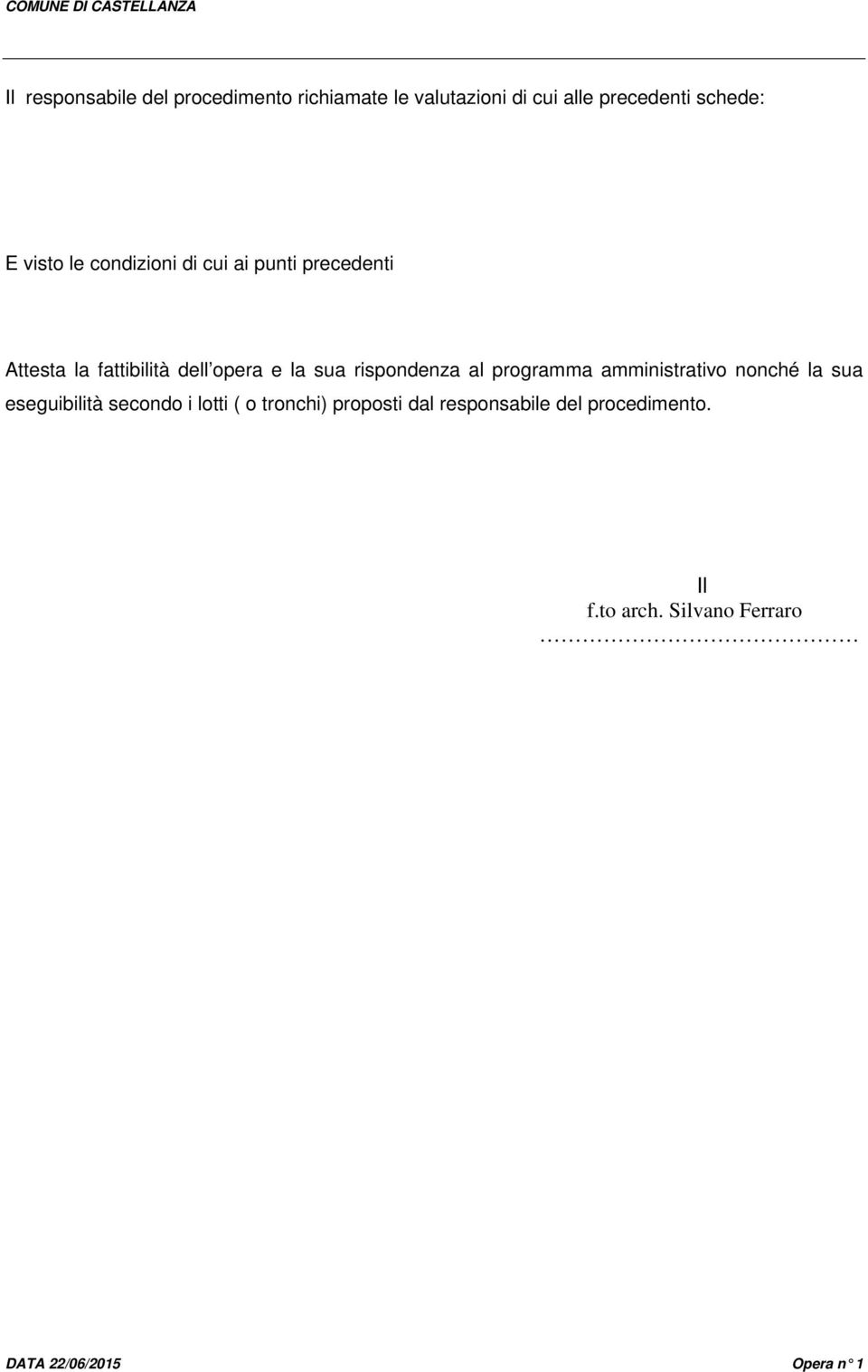 opera e la sua rispondenza al programma amministrativo nonché la sua eseguibilità