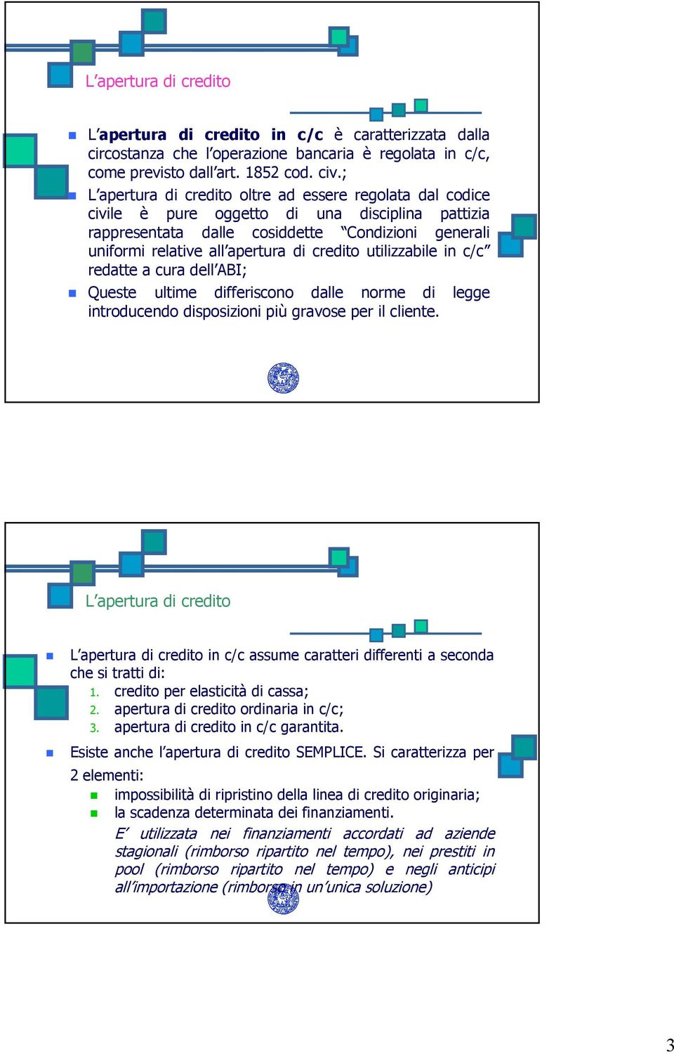 credito utilizzabile in c/c redatte a cura dell ABI; Queste ultime differiscono dalle norme di legge introducendo disposizioni più gravose per il cliente.