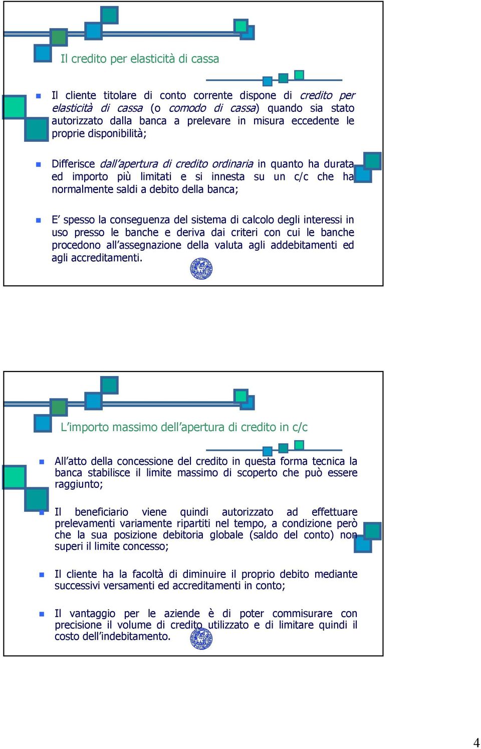 spesso la conseguenza del sistema di calcolo degli interessi in uso presso le banche e deriva dai criteri con cui le banche procedono all assegnazione della valuta agli addebitamenti ed agli