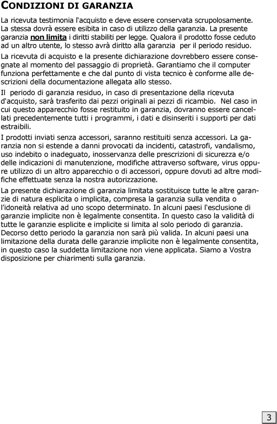 La ricevuta di acquisto e la presente dichiarazione dovrebbero essere consegnate al momento del passaggio di proprietà.