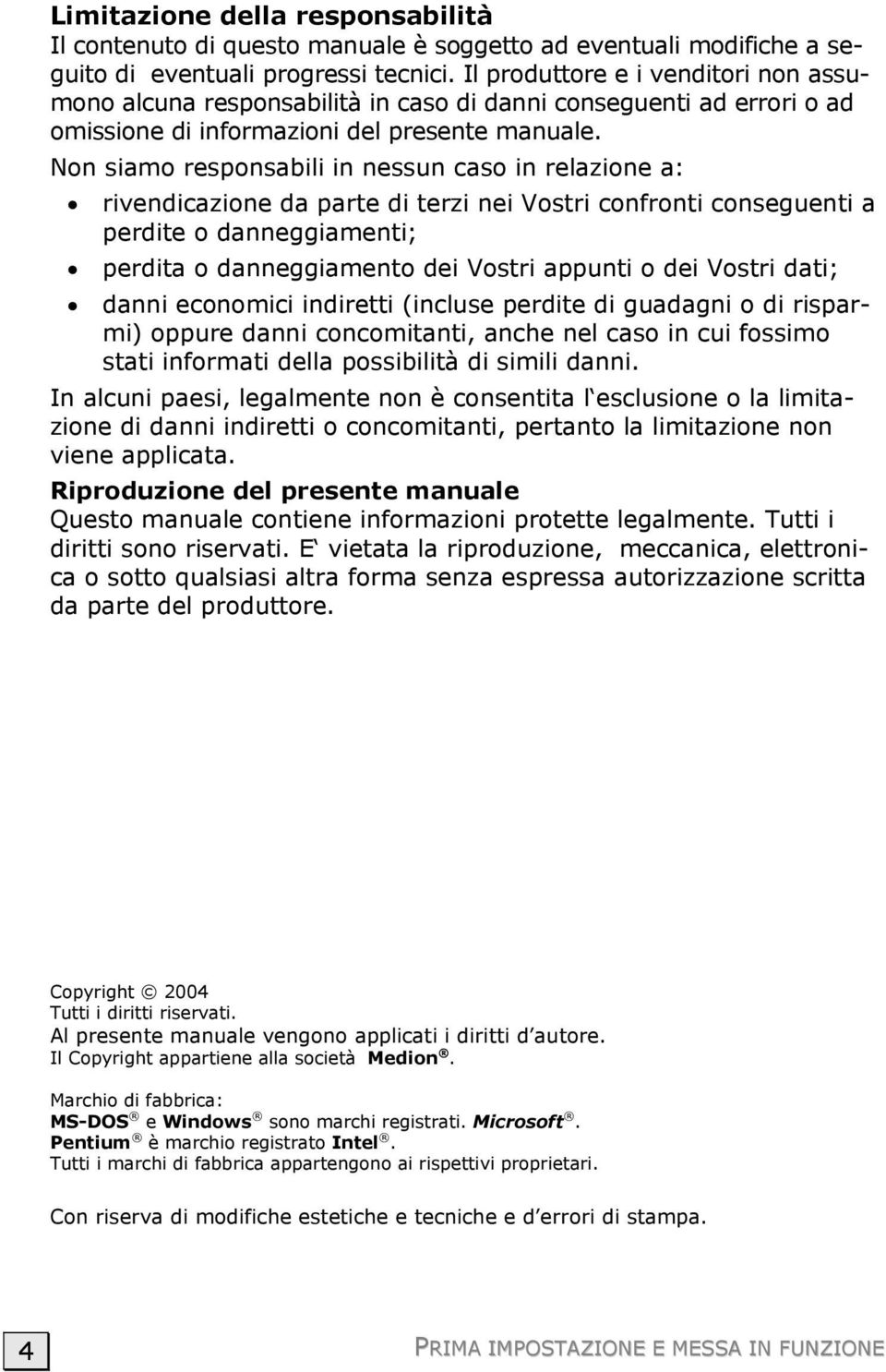 Non siamo responsabili in nessun caso in relazione a: rivendicazione da parte di terzi nei Vostri confronti conseguenti a perdite o danneggiamenti; perdita o danneggiamento dei Vostri appunti o dei