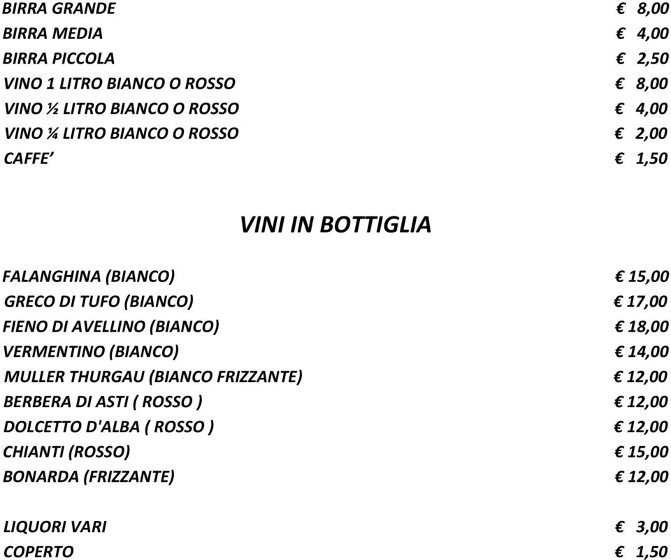 FIENO DI AVELLINO (BIANCO) 18,00 VERMENTINO (BIANCO) 14,00 MULLER THURGAU (BIANCO FRIZZANTE) 12,00 BERBERA DI ASTI (