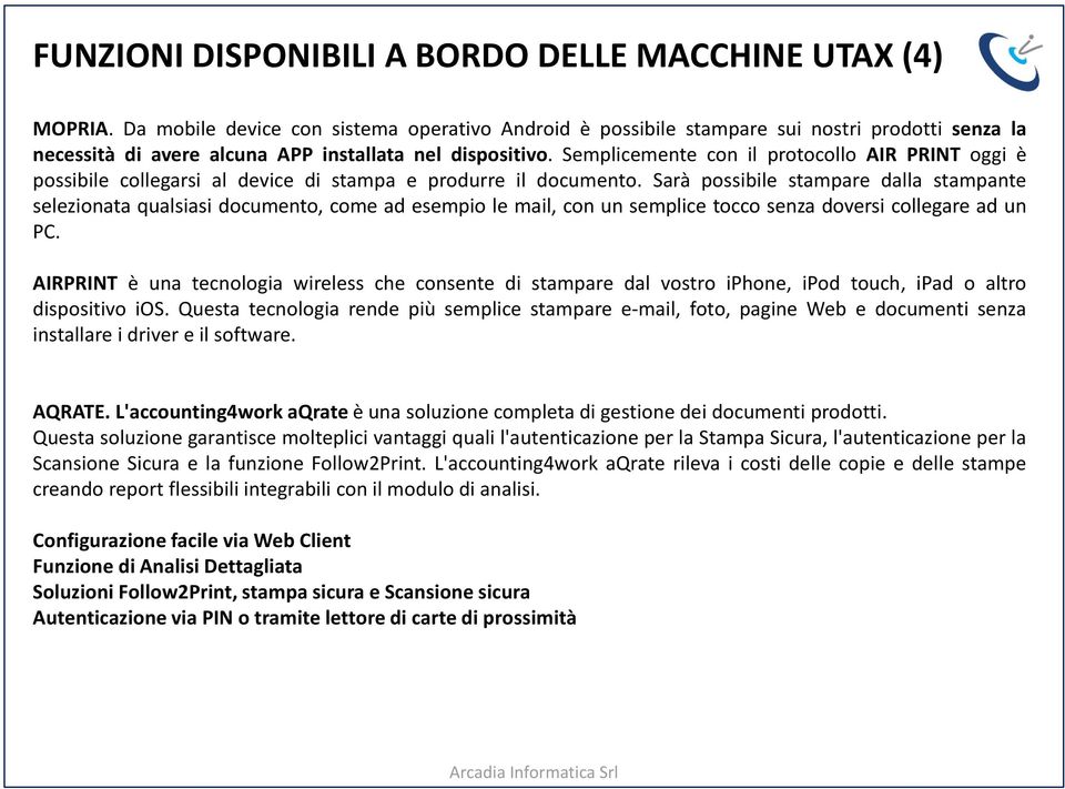 Semplicemente con il protocollo AIR PRINT oggi è possibile collegarsi al device di stampa e produrre il documento.