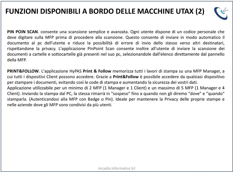 Questo consente di inviare in modo automatico il documento al pc dell'utente e riduce la possibilità di errore di invio dello stesso verso altri destinatari, rispettandone la privacy.