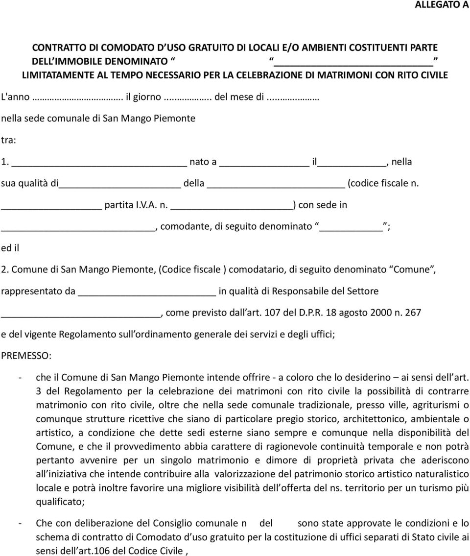 Comune di San Mango Piemonte, (Codice fiscale ) comodatario, di seguito denominato Comune, rappresentato da in qualità di Responsabile del Settore, come previsto dall art. 107 del D.P.R. 18 agosto 2000 n.