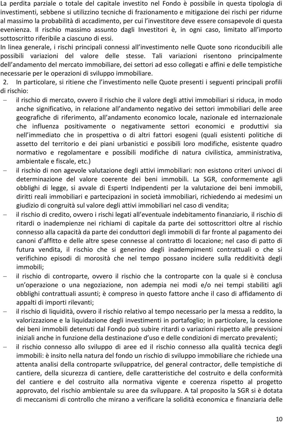 Il rischio massimo assunto dagli Investitori è, in ogni caso, limitato all importo sottoscritto riferibile a ciascuno di essi.