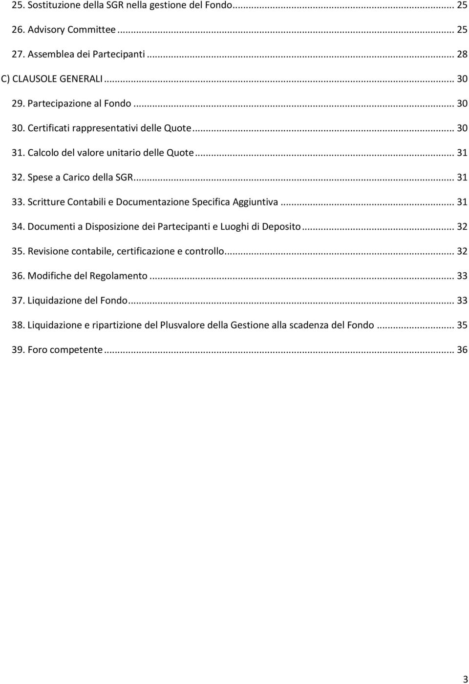 Scritture Contabili e Documentazione Specifica Aggiuntiva... 31 34. Documenti a Disposizione dei Partecipanti e Luoghi di Deposito... 32 35.