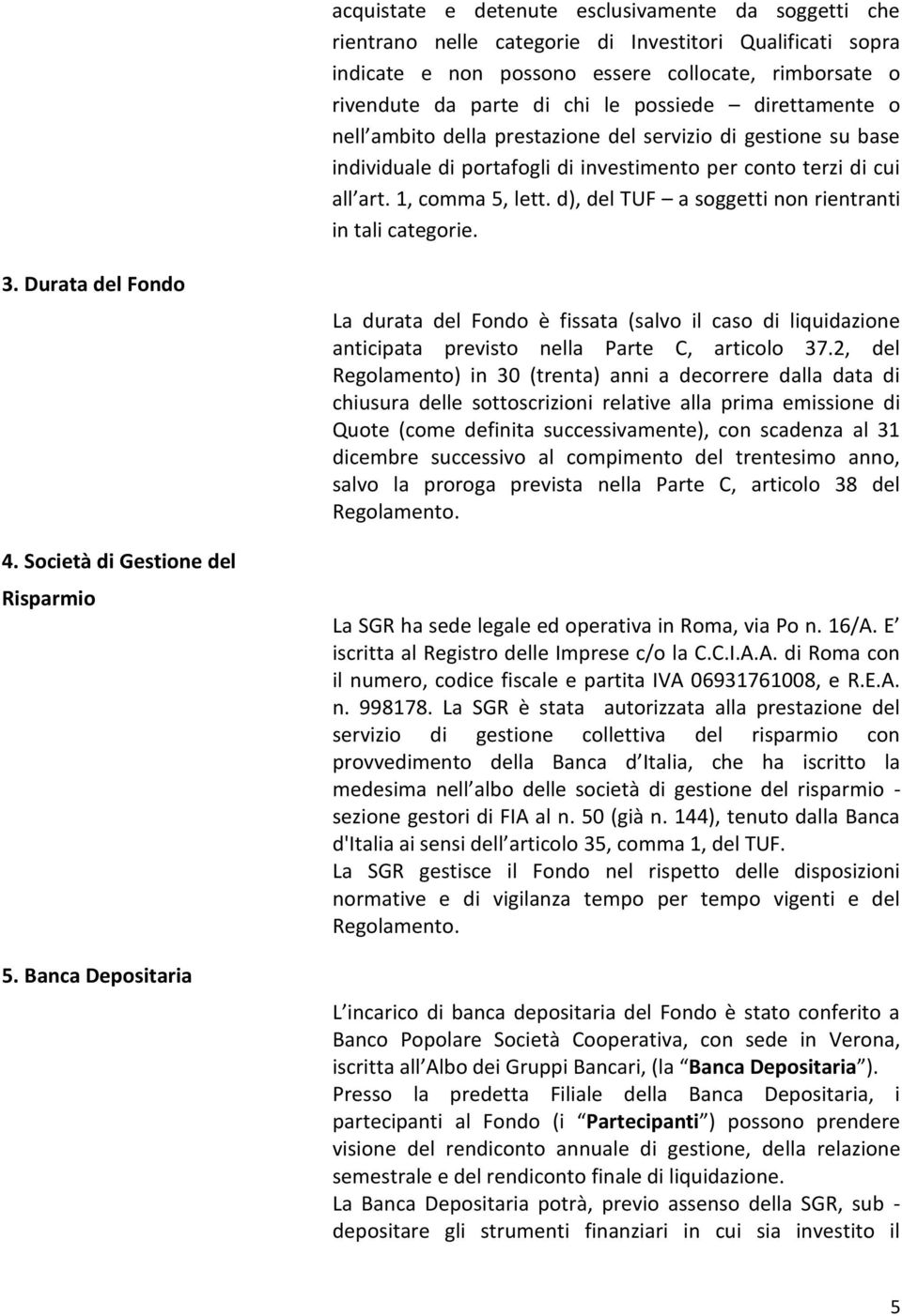 d), del TUF a soggetti non rientranti in tali categorie. 3. Durata del Fondo 4. Società di Gestione del Risparmio 5.