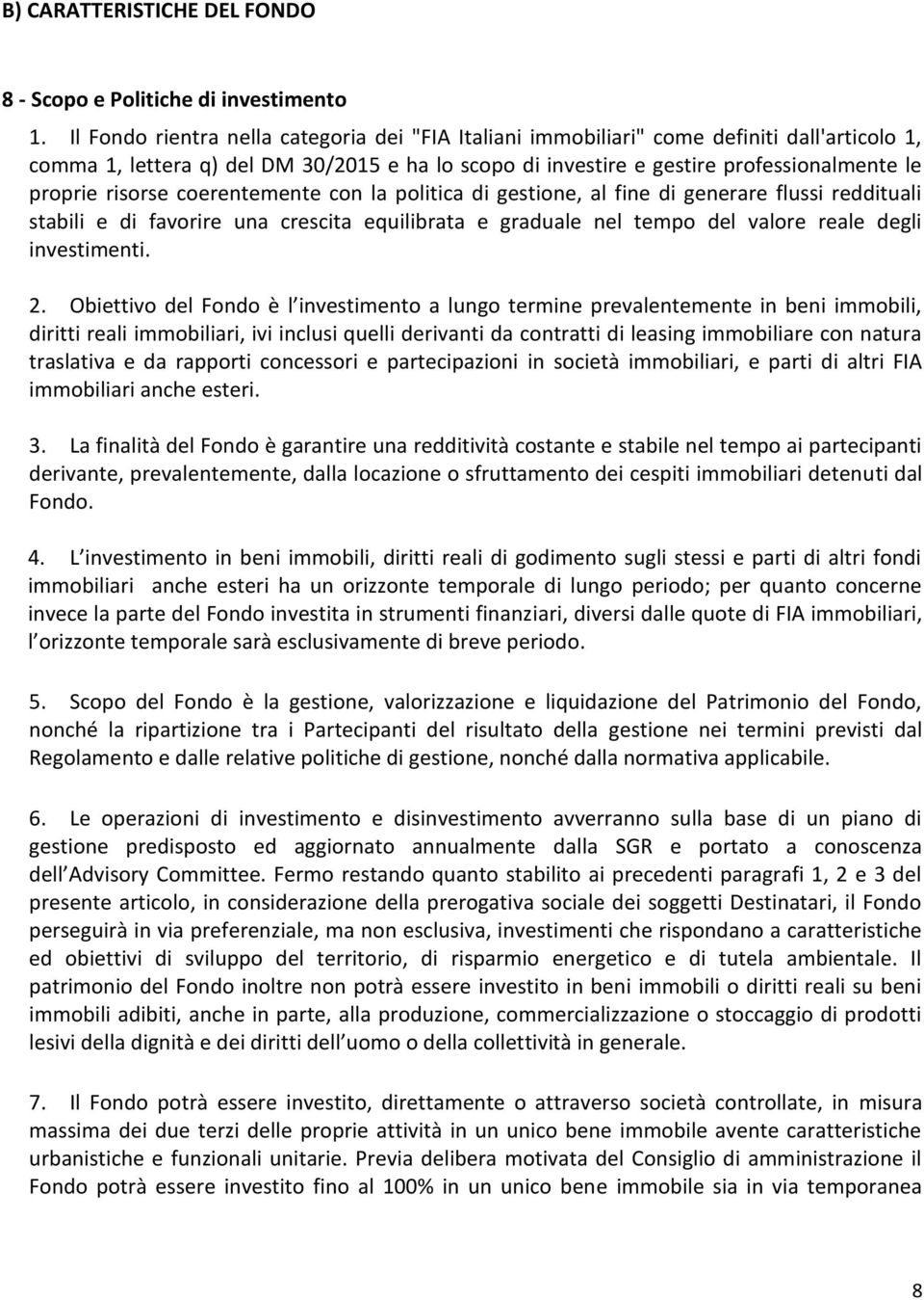 risorse coerentemente con la politica di gestione, al fine di generare flussi reddituali stabili e di favorire una crescita equilibrata e graduale nel tempo del valore reale degli investimenti. 2.