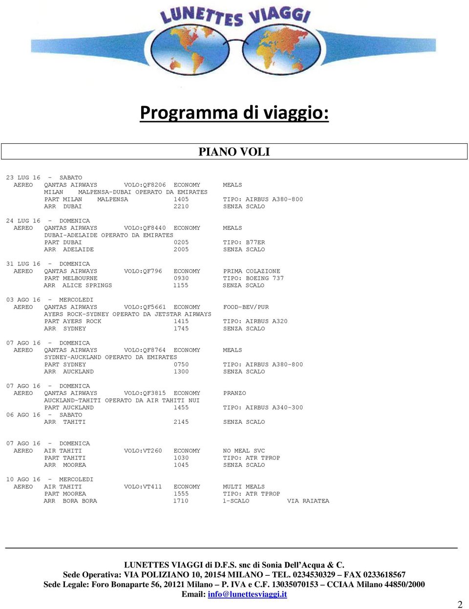 AEREO QANTAS AIRWAYS VOLO:QF796 ECONOMY PRIMA COLAZIONE PART MELBOURNE 0930 TIPO: BOEING 737 ARR ALICE SPRINGS 1155 SENZA SCALO 03 AGO 16 - MERCOLEDI AEREO QANTAS AIRWAYS VOLO:QF5661 ECONOMY