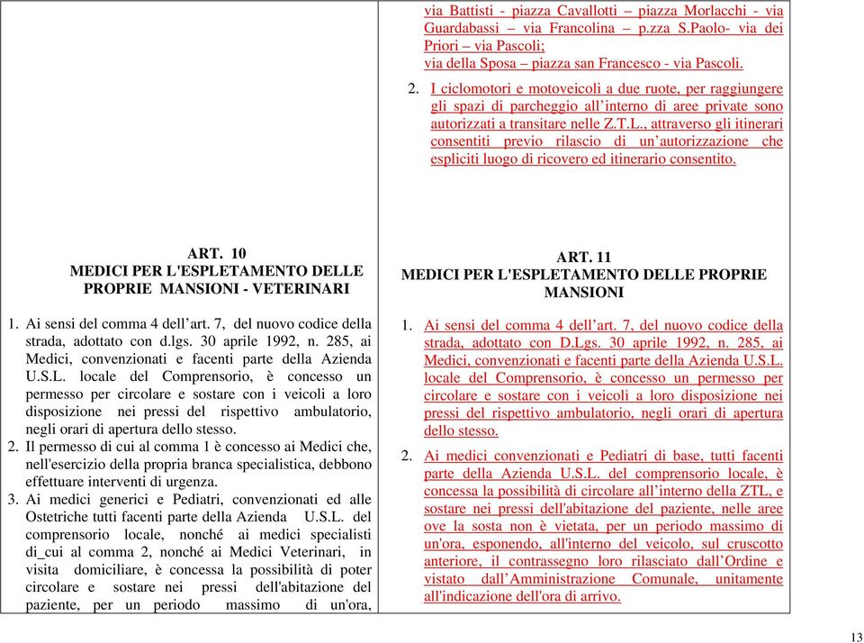 , attraverso gli itinerari consentiti previo rilascio di un autorizzazione che espliciti luogo di ricovero ed itinerario consentito. ART.