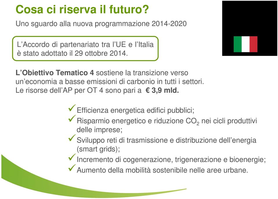 L Obiettivo Tematico 4 sostiene la transizione verso un economia a basse emissioni di carbonio in tutti i settori.