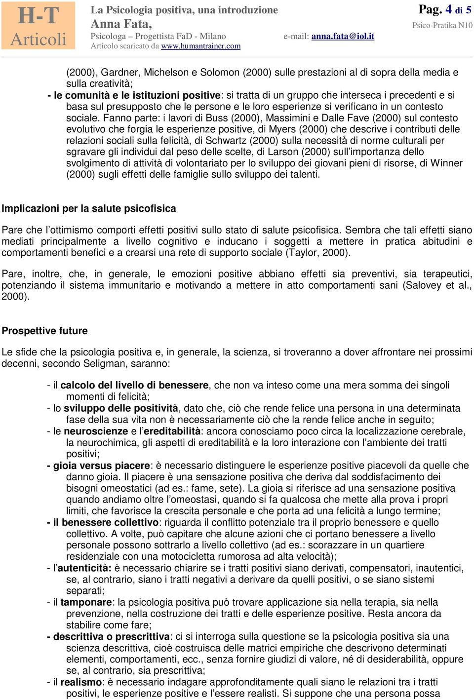 precedenti e si basa sul presupposto che le persone e le loro esperienze si verificano in un contesto sociale.