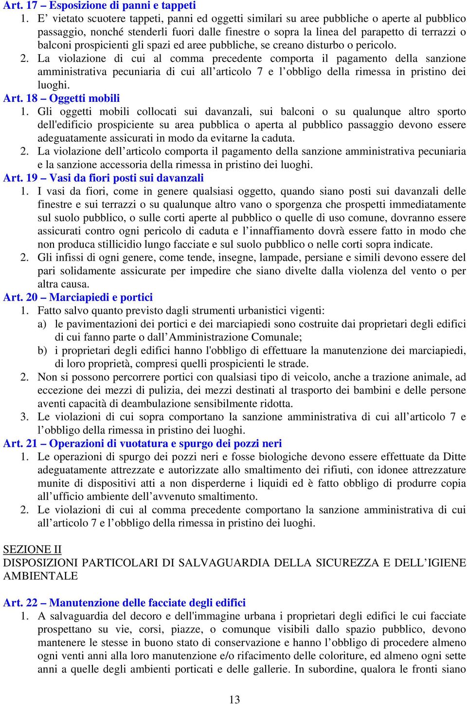 prospicienti gli spazi ed aree pubbliche, se creano disturbo o pericolo. 2.