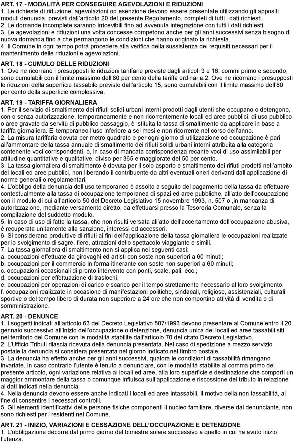 richiesti. 2. Le domande incomplete saranno irricevibili fino ad avvenuta integrazione con tutti i dati richiesti. 3.