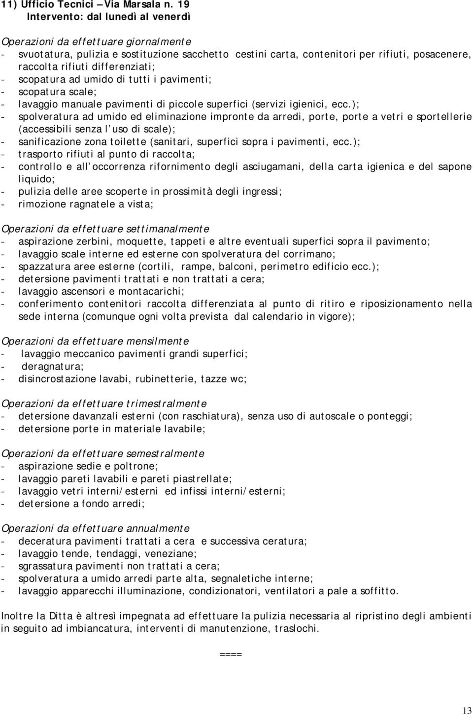 scopatura scale; - lavaggio apparecchi