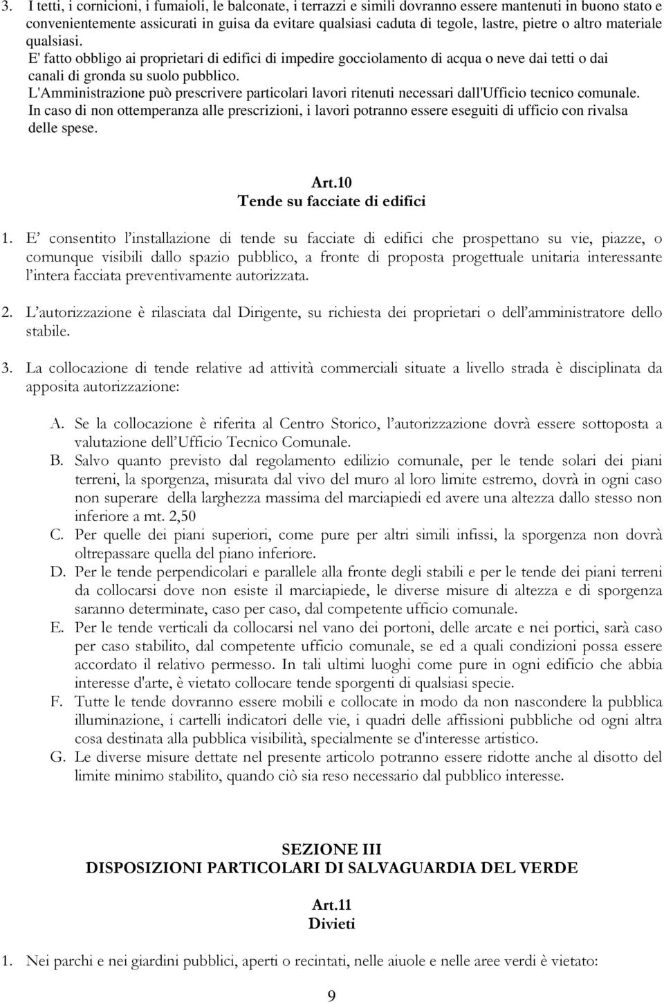 L'Amministrazione può prescrivere particolari lavori ritenuti necessari dall'ufficio tecnico comunale.