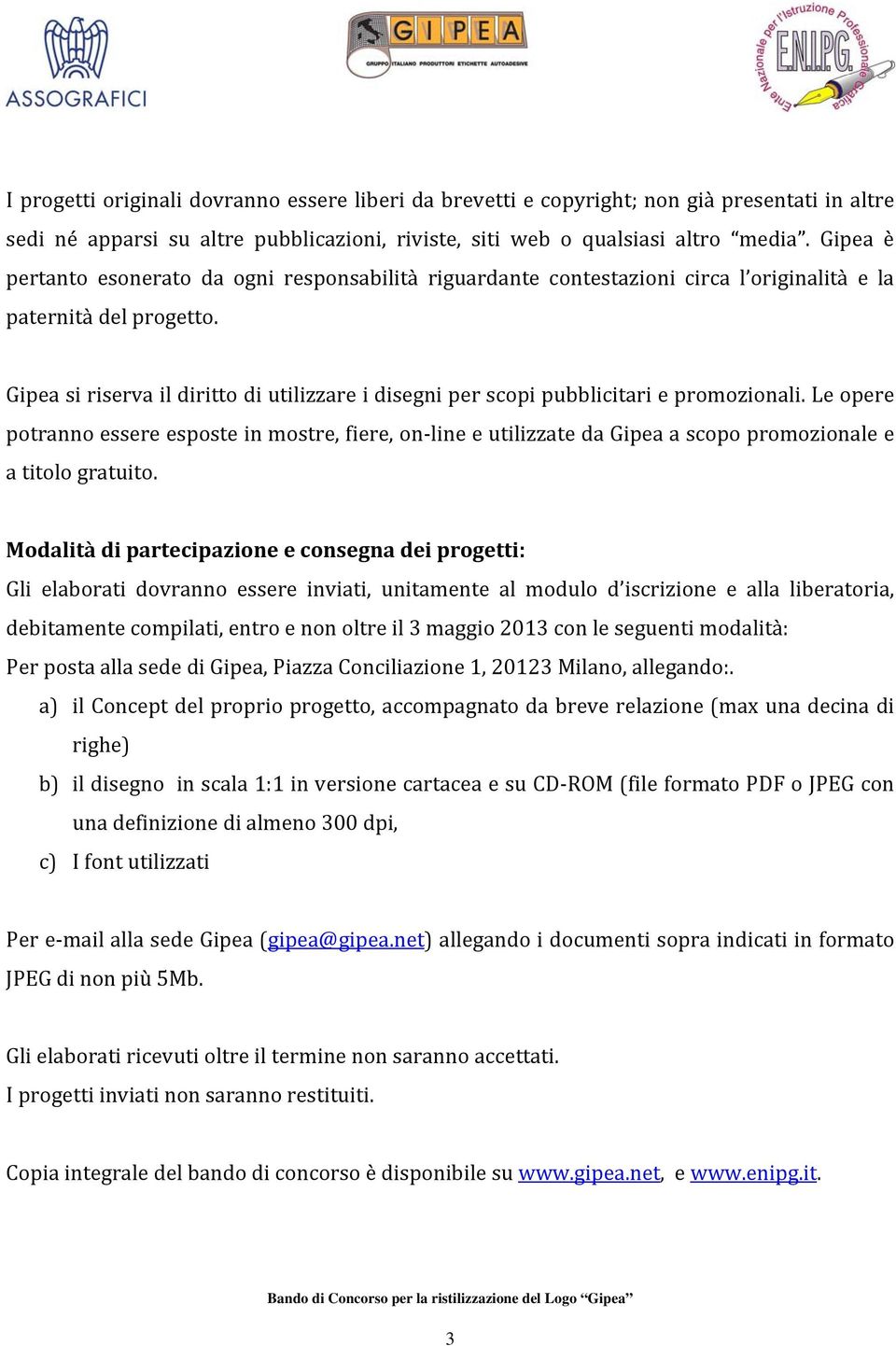 Gipea si riserva il diritto di utilizzare i disegni per scopi pubblicitari e promozionali.