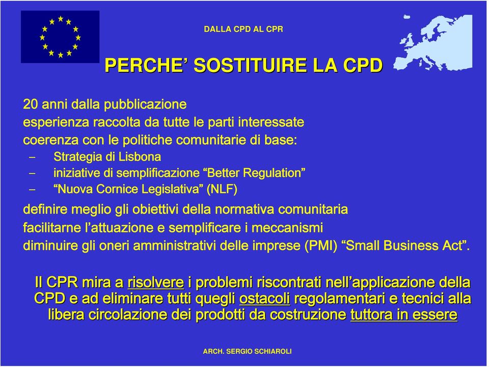 l attuazione e semplificare i meccanismi diminuire gli oneri amministrativi delle imprese (PMI) Small Business Act.