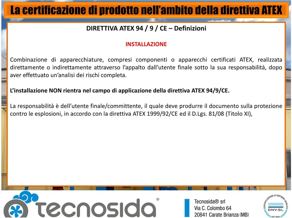 rischi completa. L installazione NON rientra nel campo di applicazione della direttiva ATEX 94/9/CE.