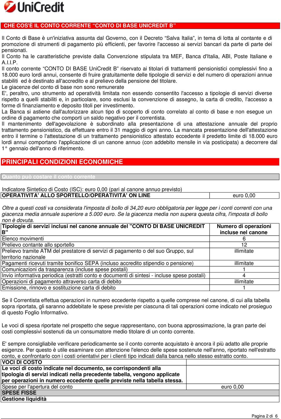 Il Conto ha le caratteristiche previste dalla Convenzione stipulata tra MEF, Banca d'italia, ABI, Po