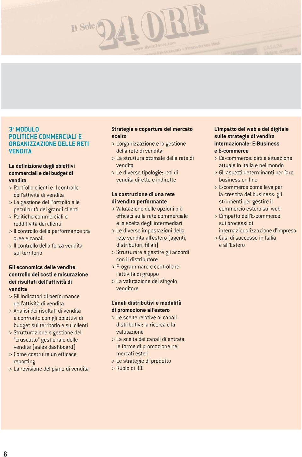 territorio Gli economics delle vendite: controllo dei costi e misurazione dei risultati dell attività di vendita > Gli indicatori di performance dell attività di vendita > Analisi dei risultati di