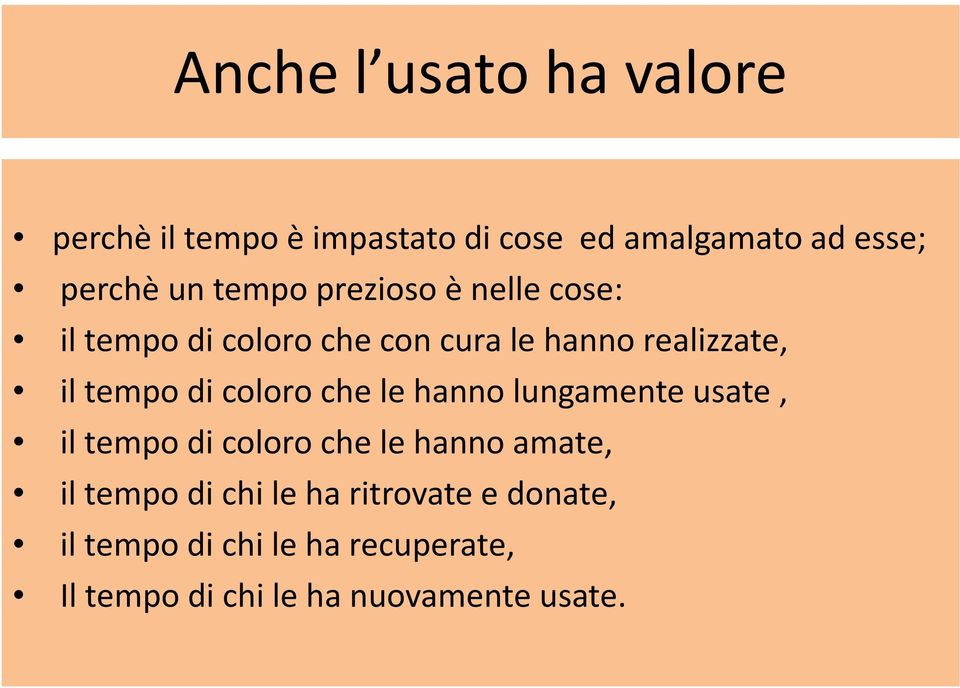 coloro che le hanno lungamente usate, il tempo di coloro che le hanno amate, il tempo di chi