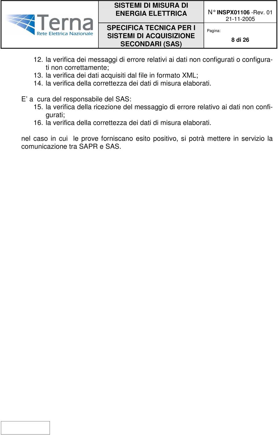 E a cura del responsabile del SAS: 15. la verifica della ricezione del messaggio di errore relativo ai dati non configurati; 16.