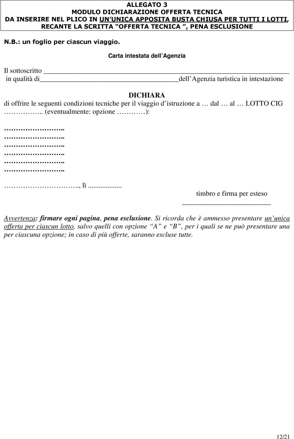 LOTTO CIG.. (eventualmente: opzione ):.............., lì... timbro e firma per esteso Avvertenza: firmare ogni pagina, pena esclusione.