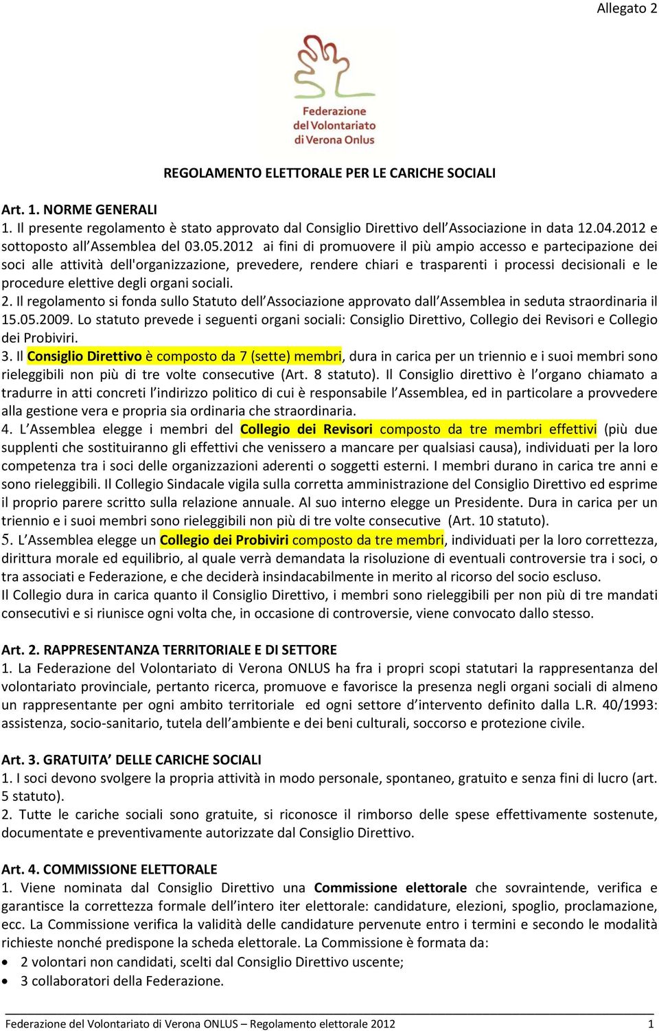 2012 ai fini di promuovere il più ampio accesso e partecipazione dei soci alle attività dell'organizzazione, prevedere, rendere chiari e trasparenti i processi decisionali e le procedure elettive