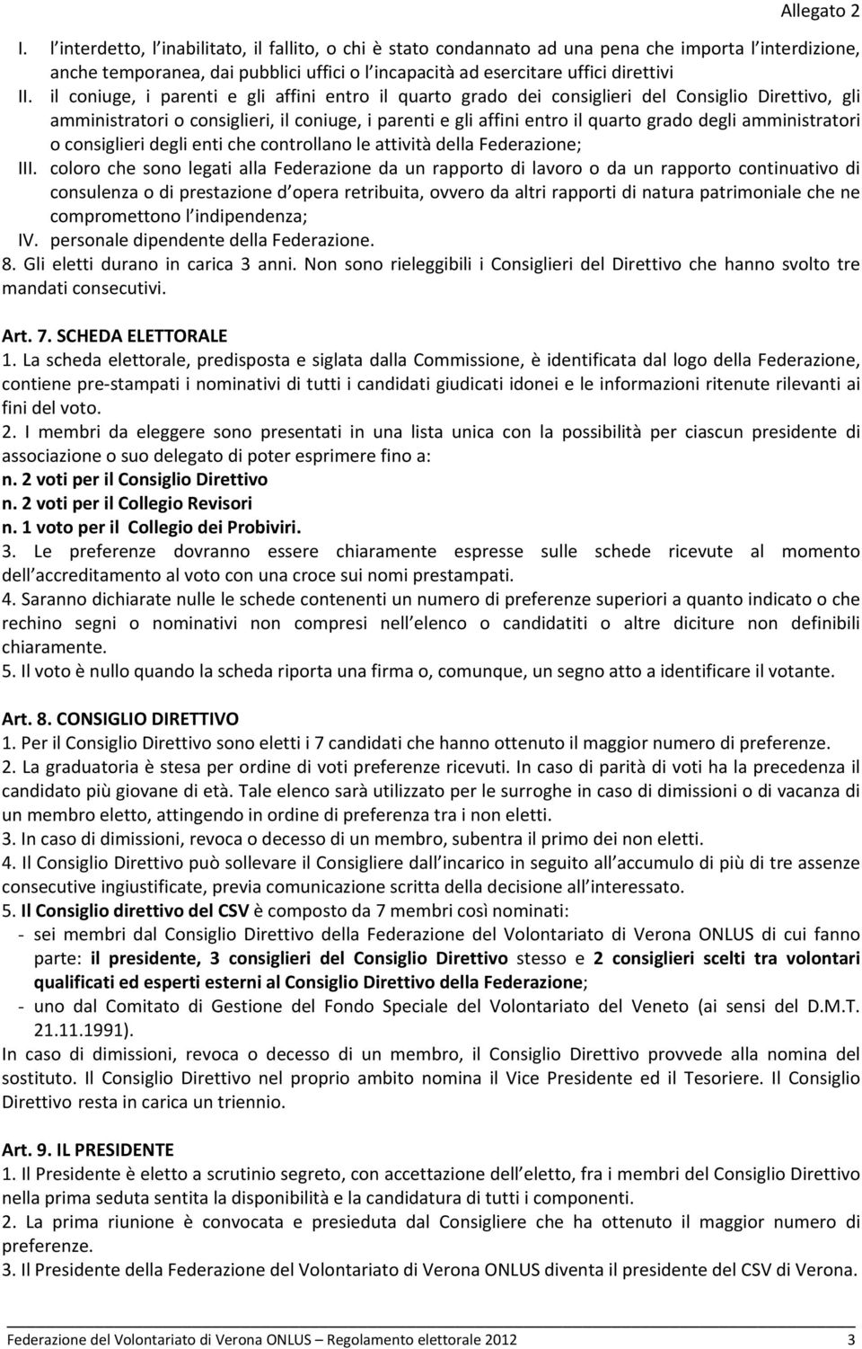 amministratori o consiglieri degli enti che controllano le attività della Federazione; III.