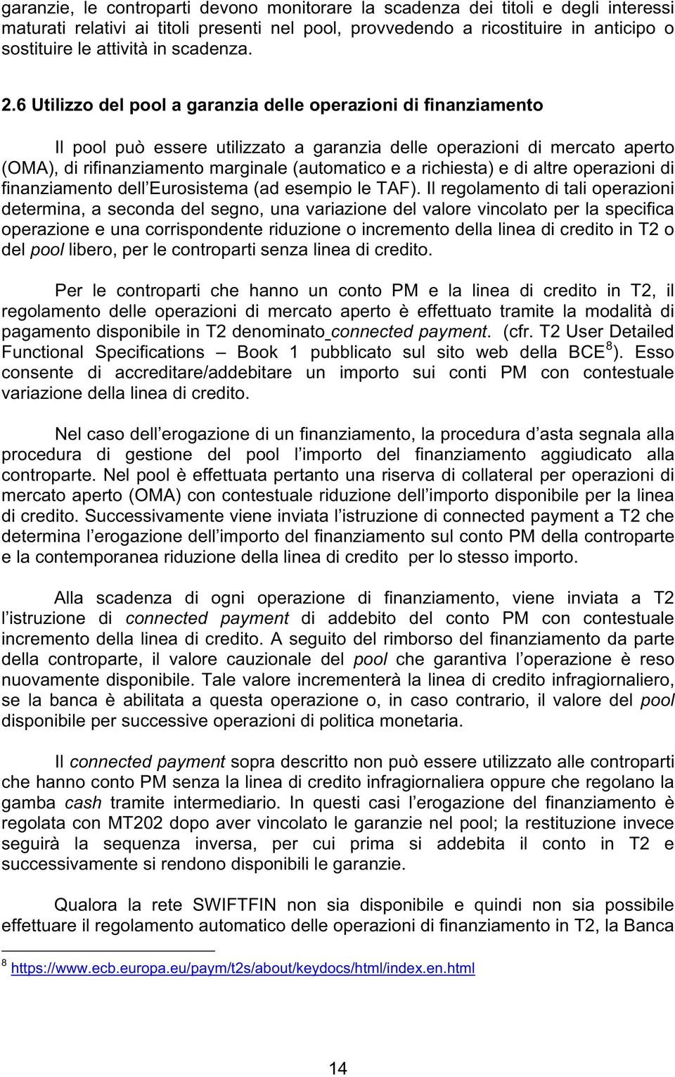 6 Utilizzo del pool a garanzia delle operazioni di finanziamento Il pool può essere utilizzato a garanzia delle operazioni di mercato aperto (OMA), di rifinanziamento marginale (automatico e a