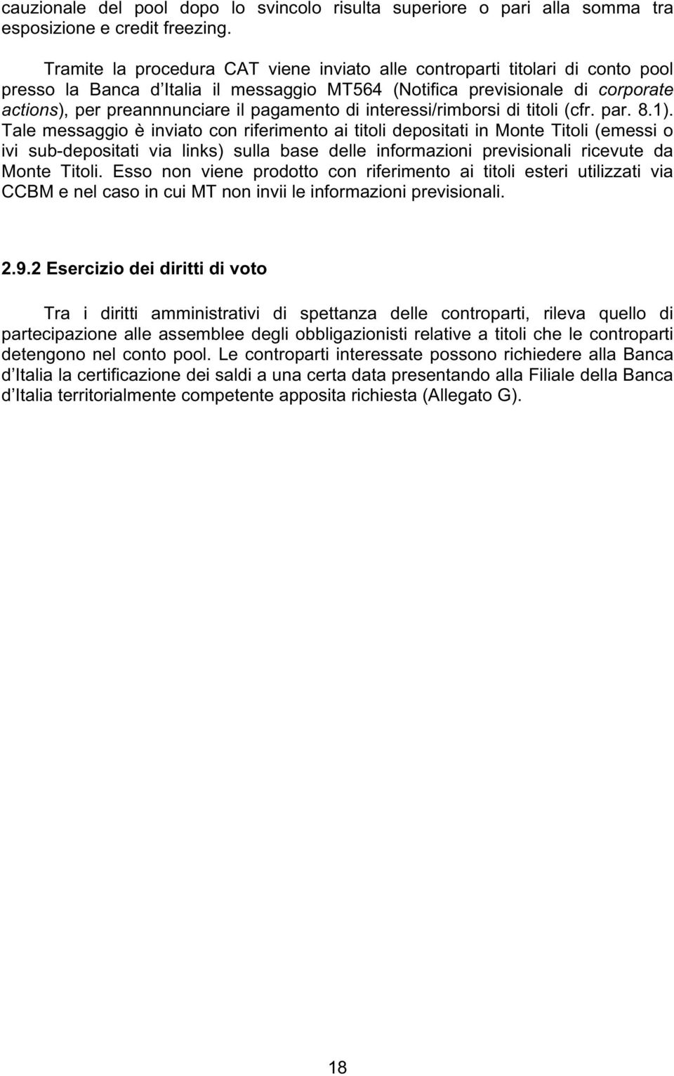 pagamento di interessi/rimborsi di titoli (cfr. par. 8.1).